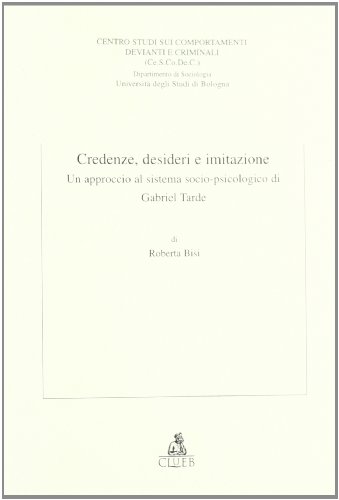 Credenze, Desideri E Imitazione. Un Approccio Al Sistema Socio-Psicologico Di Gabriel Tarde