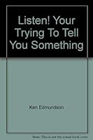 Listen! You're Trying to Tell You Something 0615214568 Book Cover
