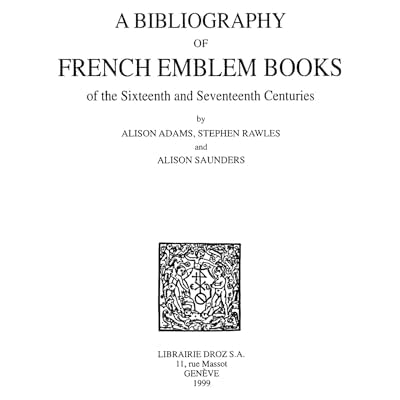A Bibliography of French Emblem Books of the Sixteenth and Seventeenth Centuries. Vol. 1, A-K