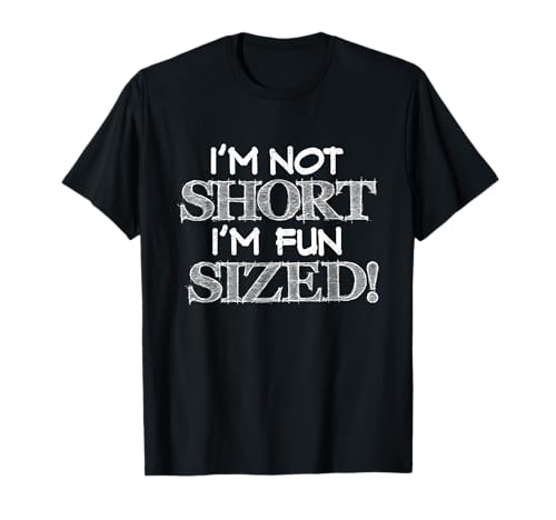 I'm Not Short I'm Fun Sized Funny Height Gift Maglietta