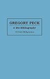 Gregory Peck: A Bio-Bibliography (Bio-Bibliographies in the Performing Arts)
