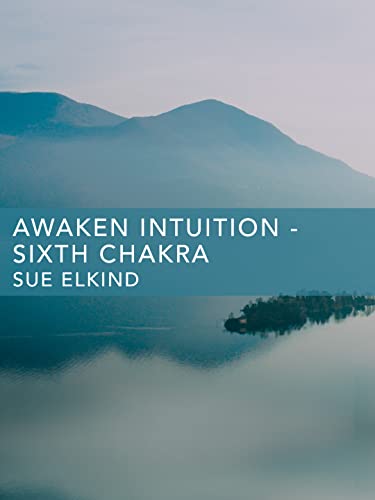 Awaken Intuition - Sixth Chakra