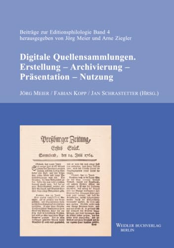 Digitale Quellensammlungen. Erstellung – Archivierung – Präsentation – Nutzung (Beiträge zur Editionsphilologie – Editionen und Materialien, Band 4)