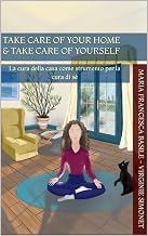 Review of Kindle Edition Take care of Your home & Take care of Yourself: La cura della casa come strumento per la cura di s&eacute; (Italian Edition) Unabridged Insights Premium Access Editor's Choice