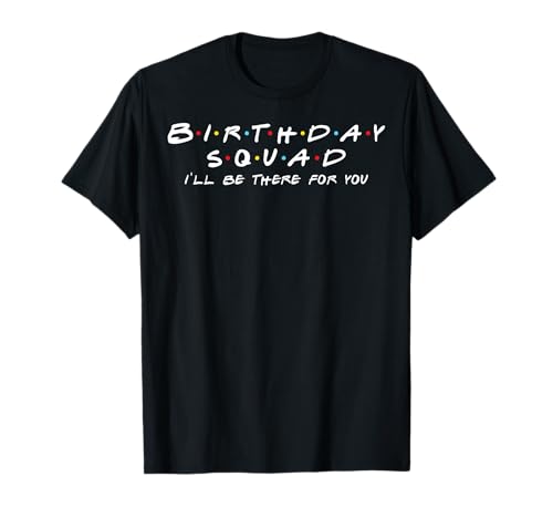 Birthday Squad I'll Be There for You Birthday Party Firends T-Shirt