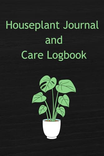 Houseplant Journal and Care Logbook: Tracking and Keeping Log of the Progress of Your Houseplant | 120 Pages Lined Notebook