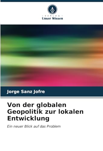 Von der globalen Geopolitik zur lokalen Entwicklung: Ein neuer Blick auf das Problem