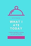WHAT I ATE TODAY: Ernährungs- und Abnehmtagebuch zum Ausfüllen für mehr als 100 Tage - Ernährungsplaner als Hilfe bei einer Diät und beim Abnehmen - ... vorgedruckten Seiten - für Gesunde Ernährung