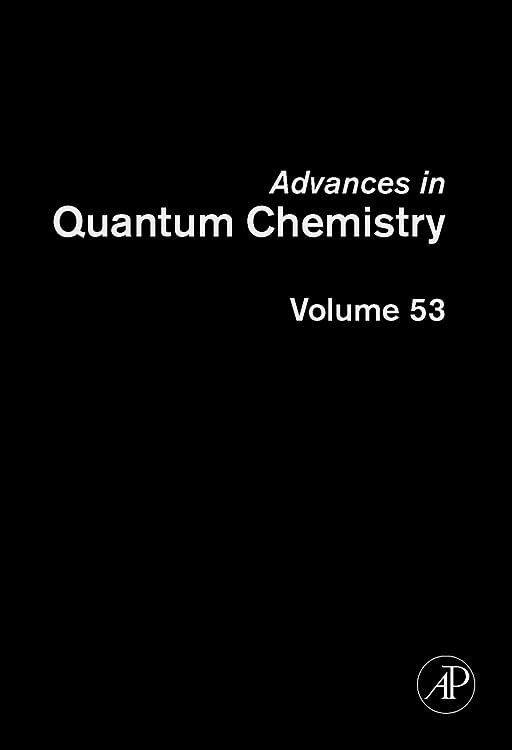 Advances in Quantum Chemistry: Current Trends in Atomic Physics (Volume 53) (Advances in Quantum Chemistry, Volume 53)