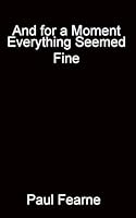 And for a Moment Everything Seemed Fine 1783827122 Book Cover