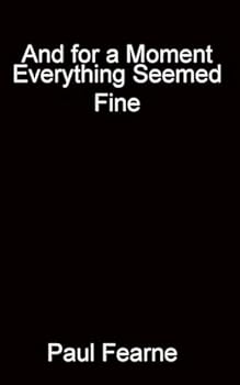 And for a Moment Everything Seemed Fine