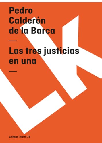 Las tres justicias en una (Teatro) (Spanish Edition)