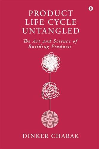  Product Life Cycle Untangled: The Art and Science of Building Products