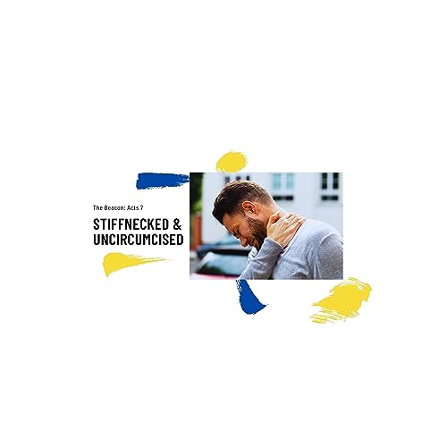 The Beacon: Stiff-necked & Uncircumcised (Acts 7)