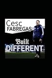 Cesc Fàbregas: Built Different - Master of Control, Creator of Play, Commander of the Game - Revolutionize Football Beyond The Pitch