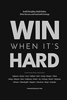 Win When It’s Hard: Instill Discipline, Build Habits, Drive Success, and Lead with Courage 1956580204 Book Cover