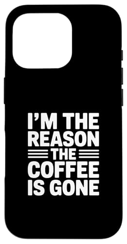 I'm The Reason The Coffee Is Gone �X�}�z�P�[�X iPhone 16 Pro �p