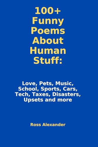 100+ Funny Poems About Human Stuff: Love, Pets, Music School, Sports, Cars Tech, Taxes, Disasters Upsets and more