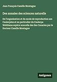 Des annales des sciences naturelle: De l'organisation et du mode de reproduction aes Caulerpées et en particulier du Caulerpa Webbiana espèce nouvelle des iles Canaries par le Docteur Camille Montagne