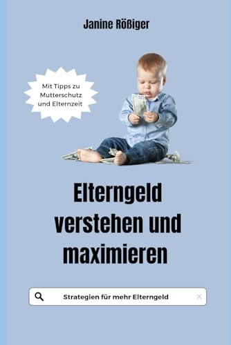 Elterngeld verstehen und maximieren: Strategien für mehr Elternge...