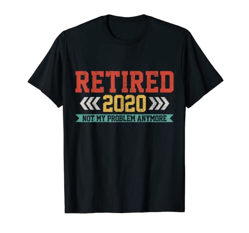 Retirado 2020 Ya no es mi problema Regalo divertido para la jubilación Camiseta