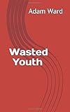 wasted youth lyrics deutsch  Wasted Youth: a slither of poetry