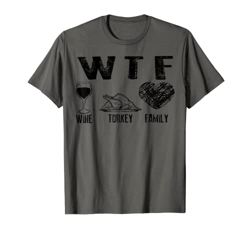 WTF Wine Turkey Family Thanksgiving | Cute Dinner Gift T-Shirt