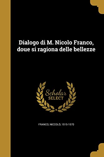 Dialogo di M. Nicolo Franco, doue si ragiona delle bellezze (Italian Edition)