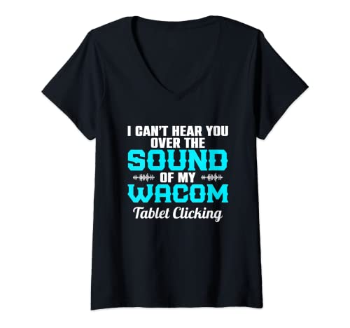 Mujer Tablet I Can'T Hear You Over The Sound Of My Wacom Camiseta Cuello V