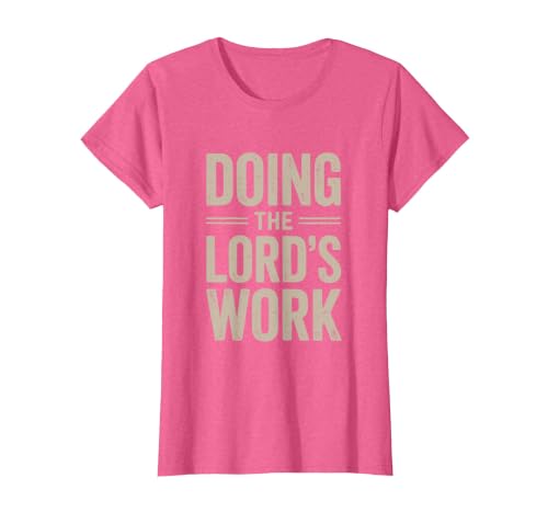 Doing the Lord's Work True Believing Christian T-Shirt, Women, Pink Heather, 3X-Large