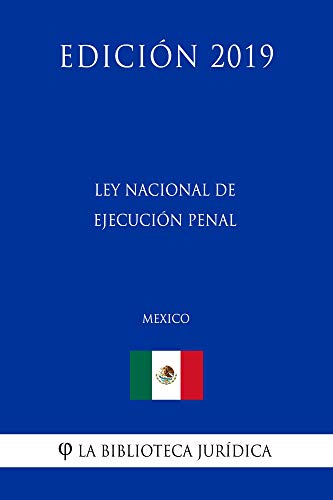 Ley Nacional de Ejecución Penal (México) (Edición 2019) (Spanish Edition)