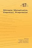  Mimesis: Metaphysics, Cognition, Pragmatics (Philosophy (or Texts in Philosophy))