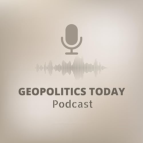 Geopolitics today The geopolitical Podcast Daniel