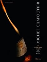 Michel Chapoutier: Les créateurs du vin by Michel Bettane and Thierry Desseauve B07CVW4CQP Book Cover