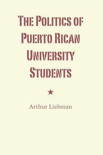 The Politics of Puerto Rican University Students: 20 (LLILAS Latin American Monograph Series)