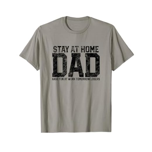 Humorous Quote T-Shirt for Stay-at-Home Dads