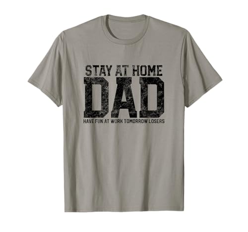 Stay At Home Dad Humor Funny Quote Fathers Quote Gift T-Shirt