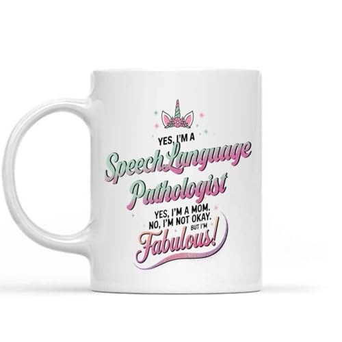 Funny Gift Idea Funny Gift for a Speech Language Pathologist Mom, Yes I'm a Speech Language Pathologist Yes I'm a Mom. No, I'm Not Okay. But I'm Fabulous, Present for 11 Oz White Ceramic Coffee Mug