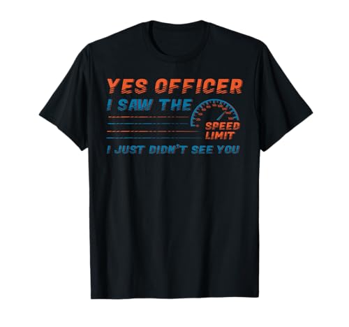 Yes Officer I Saw The Speed Limit Car Lover Camiseta