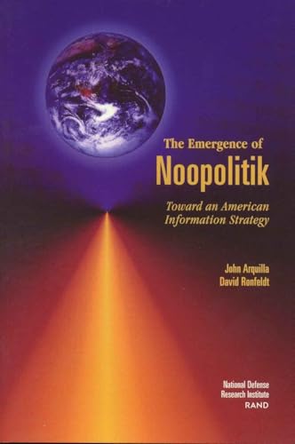 The Emergence of Noopolitik: Toward An American Information Strategy (Rand Monograph Report)