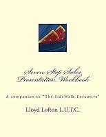 Seven Step Sales Presentation Workbook: A Companion to "the Sidewalk Executive" 1517175844 Book Cover