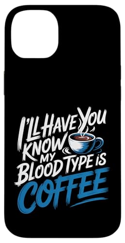 I'll Have You Know My Blood Type Is Coffee - �X�}�z�P�[�X iPhone 14 Plus �p