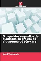 O papel dos requisitos de qualidade no projeto da arquitetura de software (Portuguese Edition) 6208868971 Book Cover