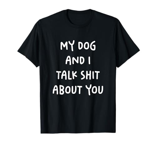 My Dog And I Talk About You Sarcastico Dog Owner Citazione Maglietta