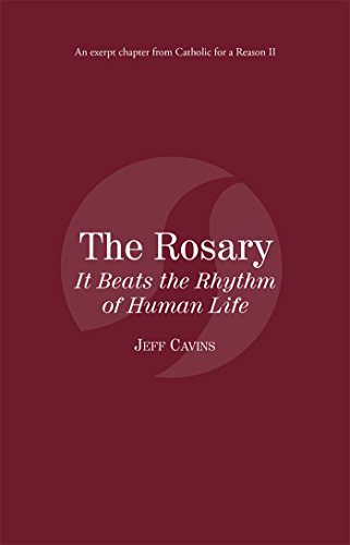 The Rosary: It Beats the Rhythm of Human Life: Catholic for a Reason II
