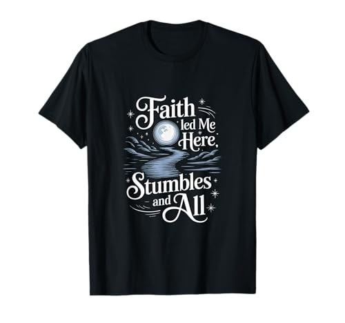 Faith Led Me Here Stumbles And All Christian Cita Camiseta