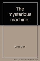 The mysterious machine; B0007E6NSM Book Cover