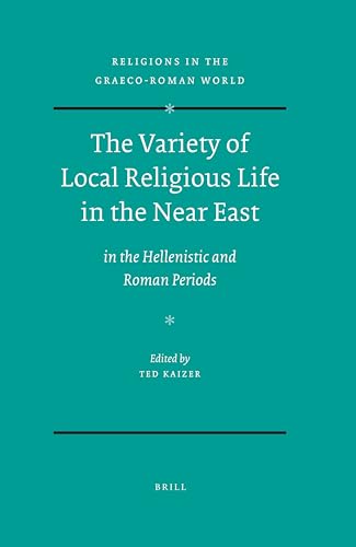 The Variety of Local Religious Life in the Near East: In the Hellenistic and Roman Periods (Religions in the Graeco-Roman World, 164)