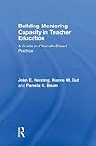  Building Mentoring Capacity in Teacher Education: A Guide to Clinically-Based Practice