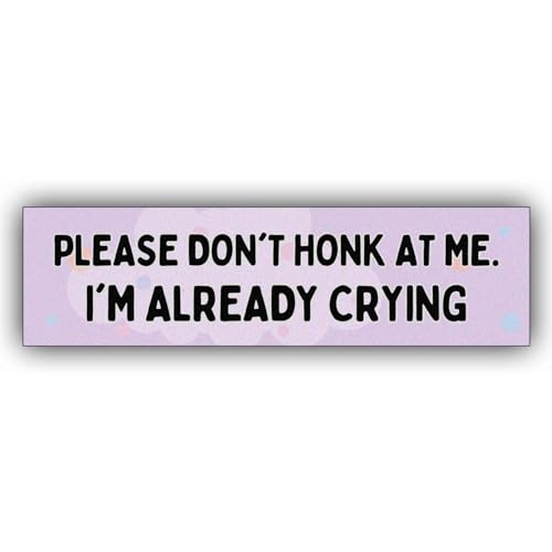 MAIMAICUCUC Please Don't Honk at Me I'm Already Crying Funny Vinyl Bumper Sticker Weather-Resistance Funny Bumper Sticker for Cars, Trucks